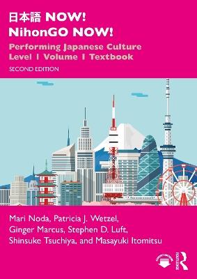 日本語 NOW! NihonGO NOW!: Performing Japanese Culture - Level 1 Volume 1 Textbook - Mari Noda,Patricia J. Wetzel,Ginger Marcus - cover