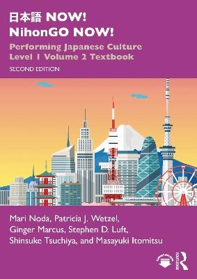 日本語 NOW! NihonGO NOW!: Performing Japanese Culture – Level 1 Volume 2 Textbook - Mari Noda,Patricia J. Wetzel,Ginger Marcus - cover
