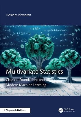 Multivariate Statistics: Classical Foundations and ModernMachine Learning - Hemant Ishwaran - cover