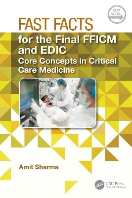 Fast Facts for the Final FFICM and EDIC: Core Concepts in Critical Care Medicine - Amit Sharma - cover