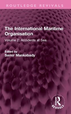 The International Maritime Organisation: Volume 2: Accidents at Sea - cover