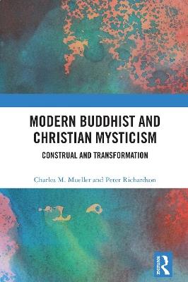 Modern Buddhist and Christian Mysticism: Construal and Transformation - Charles M. Mueller,Peter Richardson - cover