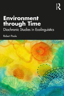 Environment through Time: Diachronic Studies in Ecolinguistics - Robert Poole - cover