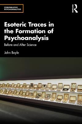 Esoteric Traces in the Formation of Psychoanalysis: Before and After Science - John Boyle - cover