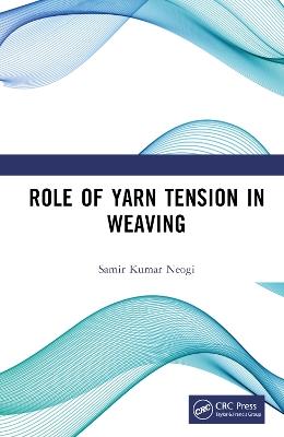 Role of Yarn Tension in Weaving - Samir Kumar Neogi - cover