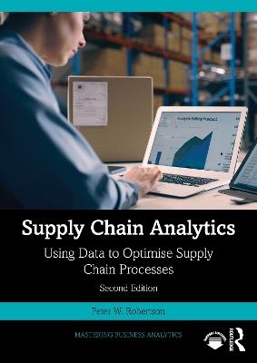 Supply Chain Analytics: Using Data to Optimise Supply Chain Processes - Peter W. Robertson - cover