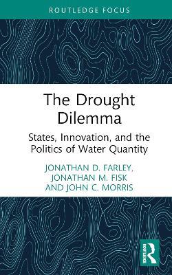 The Drought Dilemma: States, Innovation, and the Politics of Water Quantity - Jonathan D. Farley,Jonathan M. Fisk,John C. Morris - cover