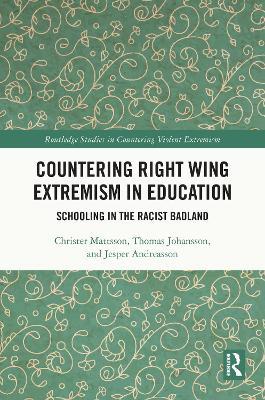 Countering Right Wing Extremism in Education: Schooling in the Racist Badland - Christer Mattsson,Thomas Johansson,Jesper Andreasson - cover