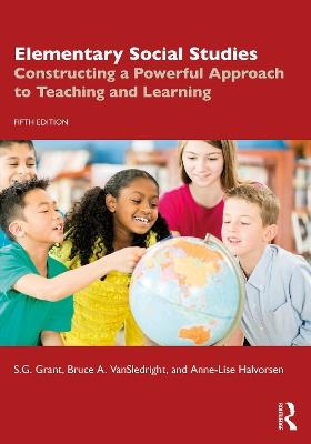 Elementary Social Studies: Constructing a Powerful Approach to Teaching and Learning - S.G. Grant,Bruce A. VanSledright,Anne-Lise Halvorsen - cover