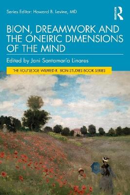 Bion, Dreamwork and the Oneiric Dimensions of the Mind - cover