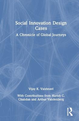 Social Innovation Design Cases: A Chronicle of Global Journeys - Vijay K. Vaishnavi - cover