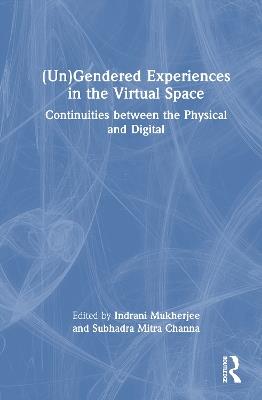 (Un)Gendered Experiences in the Virtual Space: Continuities between the Physical and Digital - cover