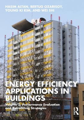Energy Efficiency Applications in Buildings: Volume 2: Performance Evaluation and Retrofitting Strategies - Hasim Altan,Bertug Ozarisoy,Young Ki Kim - cover
