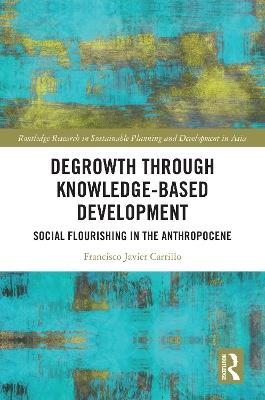 Degrowth through Knowledge-Based Development: Social Flourishing in the Anthropocene - Francisco Javier Carrillo - cover