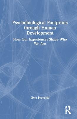 Psychobiological Footprints through Human Development: How Our Experiences Shape Who We Are - Livio Provenzi - cover