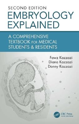 Embryology Explained: A Comprehensive Textbook for Medical Students & Residents - Fawz Kazzazi,Diana Kazzazi,Danny Kazzazi - cover
