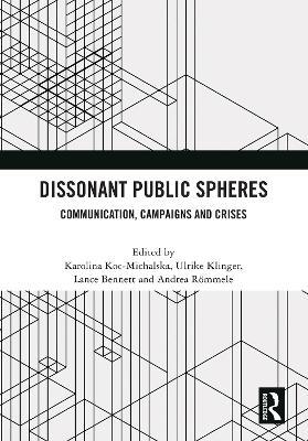 Dissonant Public Spheres: Communication, Campaigns and Crises - cover