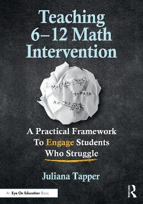 Teaching 6-12 Math Intervention: A Practical Framework To Engage Students Who Struggle - Juliana Tapper - cover