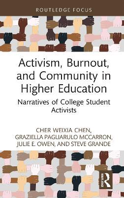 Activism, Burnout, and Community in Higher Education: Narratives of College Student Activists - Cher Weixia Chen,Graziella Pagliarulo McCarron,Julie E. Owen - cover