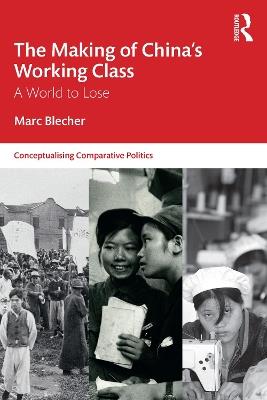 The Making of China’s Working Class: A World to Lose - Marc Blecher - cover