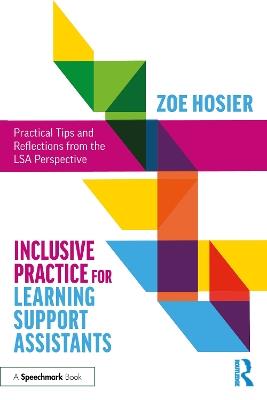 Inclusive Practice for Learning Support Assistants: Practical Tips and Reflections from the LSA Perspective - Zoe Hosier - cover