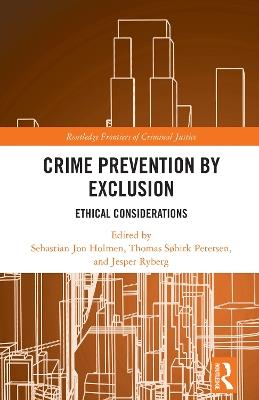 Crime Prevention by Exclusion: Ethical Considerations - cover