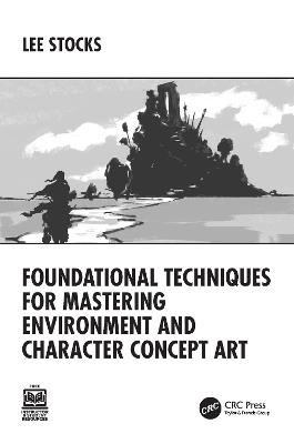 Foundational Techniques for Mastering Environment and Character Concept Art - Lee Stocks - cover