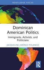 Dominican American Politics: Immigrants, Activists, and Politicians