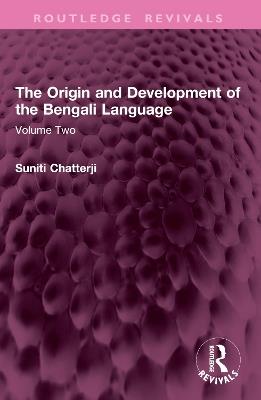 The Origin and Development of the Bengali Language: Volume Two - Suniti Chatterji - cover