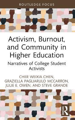 Activism, Burnout, and Community in Higher Education: Narratives of College Student Activists - Cher Weixia Chen,Graziella Pagliarulo McCarron,Julie E. Owen - cover