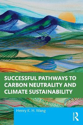 Successful Pathways to Carbon Neutrality and Climate Sustainability - Henry K. H. Wang - cover