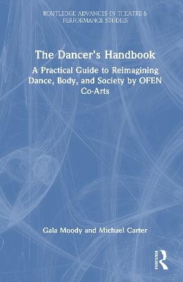 The Dancer's Handbook: A Practical Guide to Reimagining Dance, Body, and Society by OFEN Co-Arts - Gala Moody,Michael Carter - cover