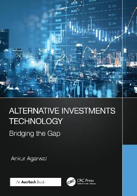 Alternative Investments Technology: Bridging the Gap - Ankur Agarwal - cover