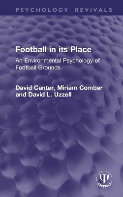 Football in its Place: An Environmental Psychology of Football Grounds - David Canter,Miriam Comber,David L. Uzzell - cover