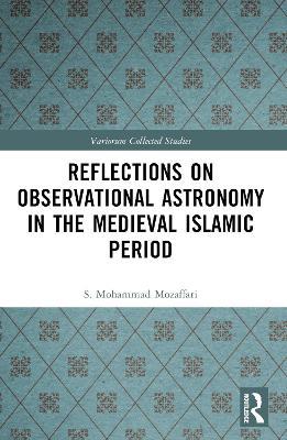 Reflections on Observational Astronomy in the Medieval Islamic Period - S. Mohammad Mozaffari - cover