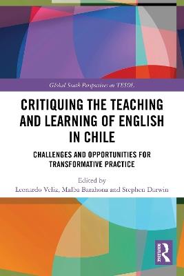 Critiquing the Teaching and Learning of English in Chile: Challenges and Opportunities for Transformative Practice - cover