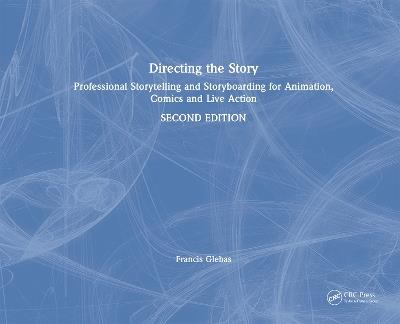 Directing the Story: Professional Storytelling and Storyboarding for Animation, Comics and Live Action - Francis Glebas - cover