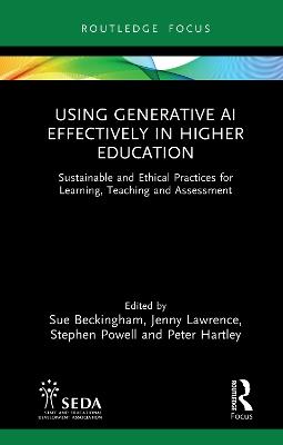 Using Generative AI Effectively in Higher Education: Sustainable and Ethical Practices for Learning, Teaching and Assessment - cover