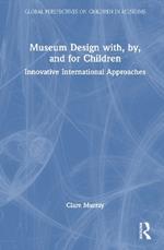Museum Design with, by, and for Children: Innovative International Approaches