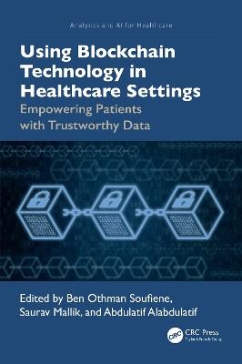 Using Blockchain Technology in Healthcare Settings: Empowering Patients with Trustworthy Data - cover