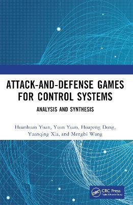 Attack-and-Defense Games for Control Systems: Analysis and Synthesis - Huanhuan Yuan,Yuan Yuan,Huapeng Dong - cover