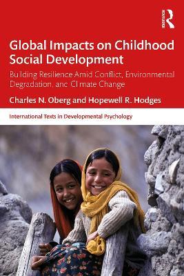Global Impacts on Childhood Social Development: Building Resilience Amid Conflict, Environmental Degradation, and Climate Change - Charles N. Oberg,Hopewell R. Hodges - cover