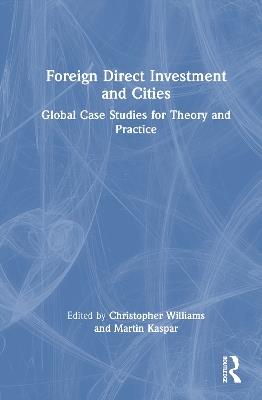 Foreign Direct Investment and Cities: Global Case Studies for Theory and Practice - cover