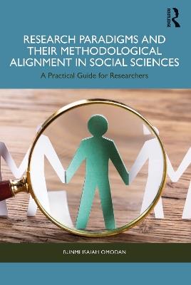 Research Paradigms and Their Methodological Alignment in Social Sciences: A Practical Guide for Researchers - Bunmi Isaiah Omodan - cover