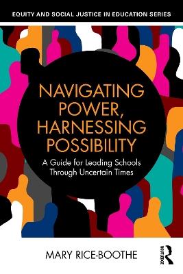 Navigating Power, Harnessing Possibility: A Guide for Leading Schools Through Uncertain Times - Mary Rice-Boothe - cover
