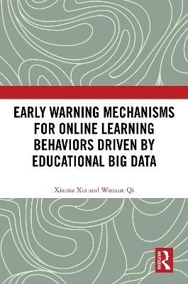 Early Warning Mechanisms for Online Learning Behaviors Driven by Educational Big Data - Xiaona Xia,Wanxue Qi - cover