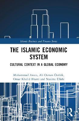 The Islamic Economic System: Cultural Context in a Global Economy - Muhammad Awais,Ali Osman Öztürk,Omar Khalid Bhatti - cover