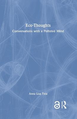 Eco-Thoughts: Conversations with a Polluted Mind - Anna Lisa Tota - cover