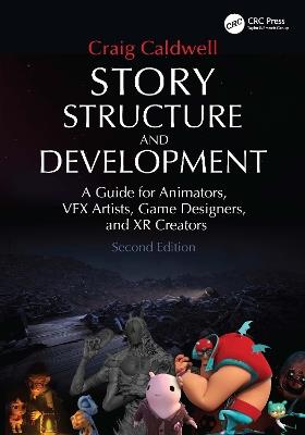 Story Structure and Development: A Guide for Animators, VFX Artists, Game Designers, and XR Creators - Craig Caldwell - cover