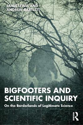 Bigfooters and Scientific Inquiry: On the Borderlands of Legitimate Science - Jamie Lewis,Andrew Bartlett - cover